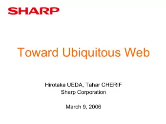 Toward Ubiquitous Web  Hirotaka UEDA, Tahar CHERIF  Sharp Corporation  March 9, 2006  Whats