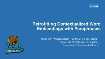 Retrofitting Contextualized Word  Embeddings with Paraphrases Weijia Shi 1* , Muhao Chen 1 * , Pei