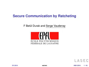 Secure Communication by Ratcheting  F Bet  ul Durak and Serge Vaudenay  COLE POLYTECHNIQUE