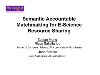 Semantic Accountable  Matchmaking for E-Science  Resource Sharing  Zeqian Meng  Rizos Sakellariou