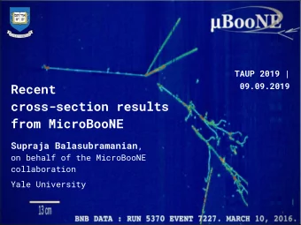 Recent  cross-section results  from MicroBooNE Supraja Balasubramanian ,  on behalf of the