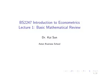 BS2247 Introduction to Econometrics  Lecture 1: Basic Mathematical Review  Dr. Kai Sun  Aston