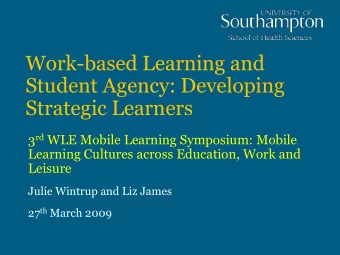 Work-based Learning and  Student Agency: Developing  Strategic Learners 3 rd WLE Mobile Learning
