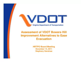 Assessment of VDOT Bowers Hill  Improvement Alternatives to Ease  Evacuation  HRTPO Board Meeting