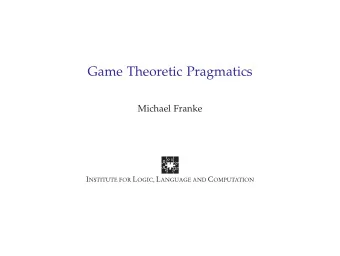 Game Theoretic Pragmatics  Michael Franke  Preliminaries  Game Theory Fundamentals  Interpretation
