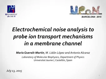 probe ion transport mechanisms  in a membrane channel Maria Queralt-Martin , M. Lidn Lpez and