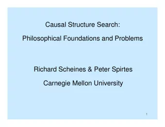 Causal Structure Search:  Philosophical Foundations and Problems  Richard Scheines &amp; Peter