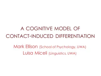 OVERVIEW  Contact-induced change  Contact-induced differentiation (CID)  A cognitive model