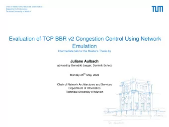 Evaluation of TCP BBR v2 Congestion Control Using Network  Emulation  Intermediate talk for the