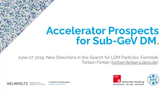 Accelerator Prospects   for Sub-GeV DM.  June 07 2019, New Directions in the Search for LDM