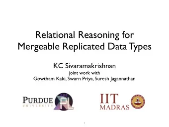 Relational Reasoning for  Mergeable Replicated Data Types  KC Sivaramakrishnan  joint work with