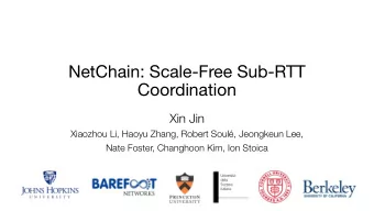 NetChain: Scale-Free Sub-RTT  Coordination  Xin Jin  Xiaozhou Li, Haoyu Zhang, Robert Soul,