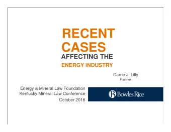 RECENT  CASES  AFFECTING THE  ENERGY INDUSTRY  .  Carrie J. Lilly  Partner  Energy &amp; Mineral