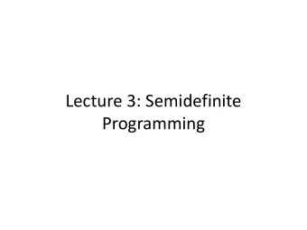 Lecture 3: Semidefinite  Programming  Lecture Outline  Part I: Semidefinite programming,