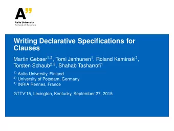 Writing Declarative Specifications for  Clauses Martin Gebser 1 , 2 , Tomi Janhunen 1 , Roland