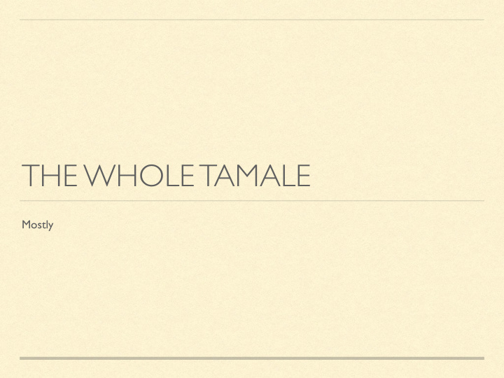 the whole tamale