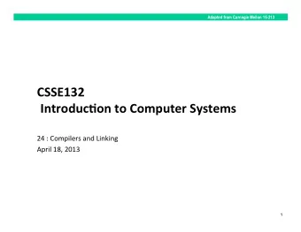 CSSE132    Introduc0on  to  Computer  Systems    24  :  Compilers  and