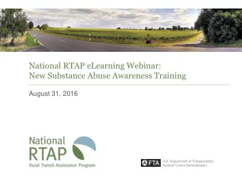 National RTAP eLearning Webinar:  New Substance Abuse Awareness Training  August 31, 2016  U.S.