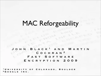 MAC Reforgeability J o h n  B l a c k 1 a n d  M a r t i n C o c h r a n 2  F a s t  S o f t w a r