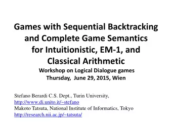 and Complete Game Semantics  for Intuitionistic, EM-1, and  Classical Arithmetic  Workshop on