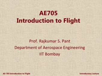 AE705  Introduction to Flight  Prof. Rajkumar S. Pant  Department of Aerospace Engineering  IIT