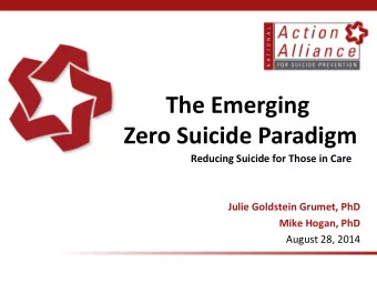 The Emerging  Zero Suicide Paradigm  Reducing Suicide for Those in Care  Julie Goldstein Grumet,