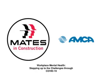 Workplace Mental Health:  Stepping up to the Challenges through  COVID-19  MATES IN CONSTRUCTION