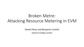Broken Metre:  Attacking Resource Metering in EVM  Daniel Perez and Benjamin Livshits  Imperial