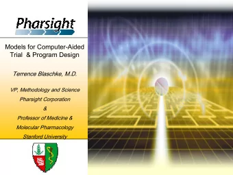 Models for Computer-Aided  Trial  &amp; Program Design  Terrence Blaschke, M.D.  VP, Methodology