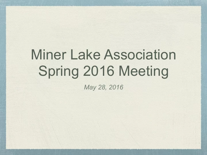 miner lake association spring 2016 meeting