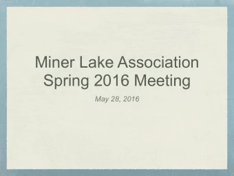 Miner Lake Association  Spring 2016 Meeting  May 28, 2016  Agenda  Approve Minutes from Fall
