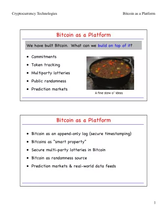 Bitcoin as a Platform We have built Bitcoin.  What can we build on top of it?  Commitments