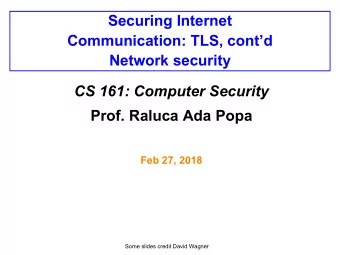 Securing Internet  Communication: TLS, contd  Network security  CS 161: Computer Security  Prof.