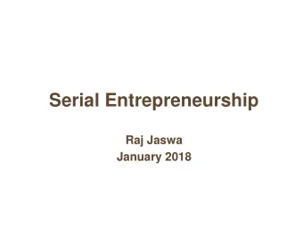 Serial Entrepreneurship  Raj Jaswa  January 2018  My 3 Different Companies  Technology: