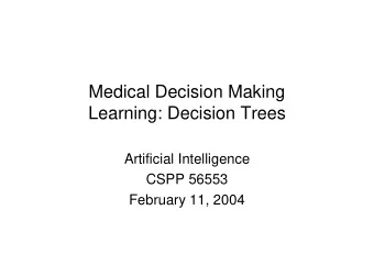 Medical Decision Making  Learning: Decision Trees  Artificial Intelligence  CSPP 56553  February