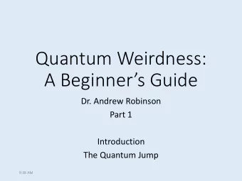 A Beginners Guide  Dr. Andrew Robinson  Part 1  Introduction  The Quantum Jump  9:38 AM  About