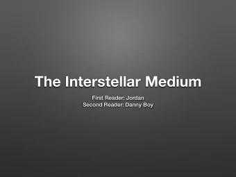 The Interstellar Medium  First Reader: Jordan  Second Reader: Danny Boy  What is the ISM?