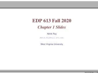 EDP 613 Fall 2020  Chapter 1 Slides  Abhik Roy  Abhik.Roy@mail.wvu.edu  West Virginia University
