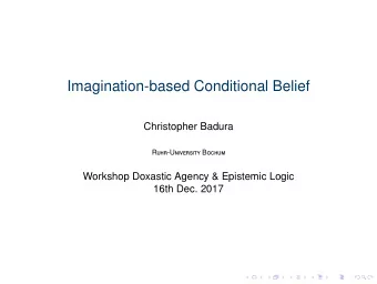 Imagination-based Conditional Belief  Christopher Badura R uhr -U niversity B ochum  Workshop