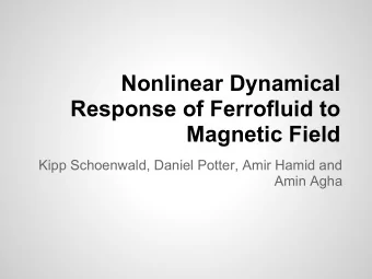 Nonlinear Dynamical  Response of Ferrofluid to  Magnetic Field  Kipp Schoenwald, Daniel Potter,