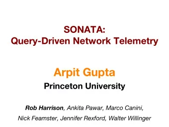 Arpit Gupta  Princeton University Rob Harrison , Ankita Pawar, Marco Canini,  Nick Feamster,
