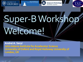 Super-B Workshop  Welcome!  Andrei A. Seryi  Andrei A. Seryi  Andrei A. Seryi  Andrei A. Seryi