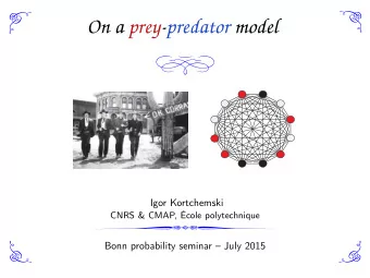 On a prey-predator model  Igor Kortchemski  CNRS &amp; CMAP, cole polytechnique  Bonn probability