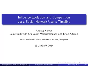 Influence Evolution and Competition  via a Social Network Users Timeline  Anurag Kumar  Joint