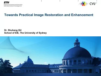 Towards Practical Image Restoration and Enhancement  Dr. Shuhang GU  School of EIE, The University
