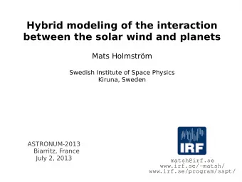 Hybrid modeling of the interaction  between the solar wind and planets  Mats Holmstrm  Swedish