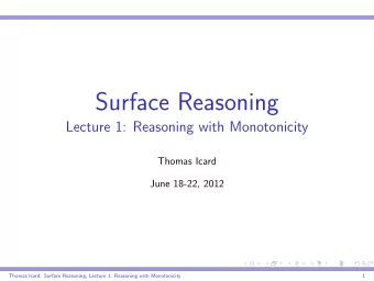 Surface Reasoning  Lecture 1: Reasoning with Monotonicity  Thomas Icard  June 18-22, 2012  Thomas