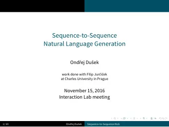 Sequence-to-Sequence  Natural Language Generation  Ondej Duek  work done with Filip Jurek
