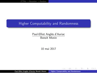Higher Computability and Randomness  Paul-Elliot Angls dAuriac  Benot Monin  10 mai 2017