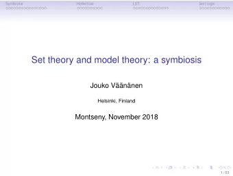 Set theory and model theory: a symbiosis  Jouko Vnnen  Helsinki, Finland  Montseny, November